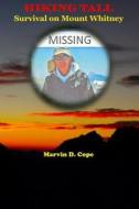 Hiking Tall: Survival on Mount Whitney di Marvin D. Cope edito da Createspace Independent Publishing Platform