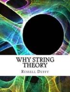 Why String Theory di Russell Duffy edito da Createspace Independent Publishing Platform