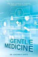 Gentle Medicine di Gratz Dr. Joachim-F. Gratz edito da Balboa Press
