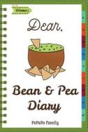Dear, Bean & Pea Diary: Make an Awesome Month with 30 Best Bean and Pea Recipes! (Green Bean Book, Vegan Bean Cookbook, Southern Appetizers Co di Pupado Family edito da Createspace Independent Publishing Platform