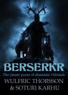 Berserkr: The Classic Poem Of Shamanic O di WULFRIC THORSSON edito da Lightning Source Uk Ltd