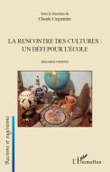 La rencontre des cultures : un défi pour l'école di Claude Carpentier edito da Editions L'Harmattan