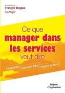 Ce que manager dans les services veut dire di Francois Mayaux, Eric Vogler edito da ADIZES INST