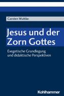 Jesus und der Zorn Gottes di Carsten Wuttke edito da Kohlhammer W.
