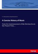 A Concise History of Music di H. G. Bonavia (Henry George Bonavia) Hunt edito da hansebooks
