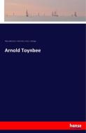 Arnold Toynbee di Philip Lyttelton Gell, Charles B. Stover, Francis C. Montague edito da hansebooks