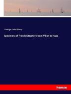 Specimens of French Literature from Villon to Hugo di George Saintsbury edito da hansebooks