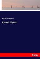 Spanish Mystics di Marguerite Tollemache edito da hansebooks