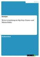 Wertevermittlung im Hip-Hop. Frauen- und Männerbilder di Anonym edito da GRIN Verlag