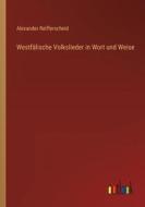 Westfälische Volkslieder in Wort und Weise di Alexander Reifferscheid edito da Outlook Verlag
