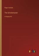 The Scholemaster di Roger Ascham edito da Outlook Verlag