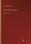 Fables for the Frivolous di Guy Wetmore Carryl edito da Outlook Verlag
