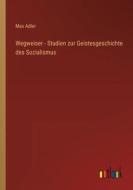 Wegweiser - Studien zur Geistesgeschichte des Sozialismus di Max Adler edito da Outlook Verlag