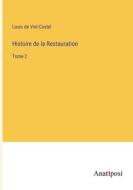 Histoire de la Restauration di Louis De Viel-Castel edito da Anatiposi Verlag