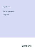 The Scholemaster di Roger Ascham edito da Megali Verlag