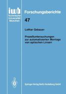 Prozeßuntersuchungen zur automatisierten Montage von optischen Linsen di Lothar Gebauer edito da Springer Berlin Heidelberg