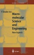 Macromolecular Science and Engineering: New Aspects di Y. Tanabe edito da Springer