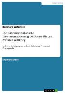 Die nationalsozialistische Instrumentalisierung des Sports  für den Zweiten Weltkrieg di Bernhard Wetzstein edito da GRIN Publishing