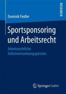 Sportsponsoring und Arbeitsrecht di Dominik Fiedler edito da Springer Fachmedien Wiesbaden