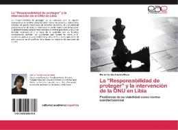 La Responsabilidad De Proteger Y La Intervencion De La Onu En Libia di Maria Cecilia Ananos Meza edito da Eae Editorial Academia Espanola