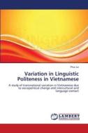 Variation in Linguistic Politeness in Vietnamese di Phuc Le edito da LAP Lambert Academic Publishing