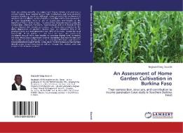 An Assessment of Home Garden Cultivation in Burkina Faso di Reginald Tang Guuroh edito da LAP Lambert Academic Publishing