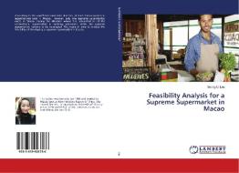 Feasibility Analysis for a Supreme Supermarket in Macao di Seong U. Lou edito da LAP Lambert Academic Publishing