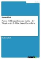 Platons Höhlengleichnis und Matrix - der Trilogie erster Teil. Eine Gegenüberstellung di Doreen Klink edito da GRIN Verlag