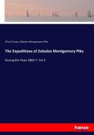 The Expeditions of Zebulon Montgomery Pike di Elliott Coues, Zebulon Montgomery Pike edito da hansebooks