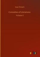 Curiosities of Literatures di Isaac Disraeli edito da Outlook Verlag
