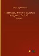 The Strange Adventures of Captain Dangerous, Vol. 3 of 3 di George Augustus Sala edito da Outlook Verlag
