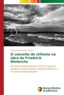 O conceito de niilismo na obra de Friedrich Nietzsche di Breno Dutra Serafim Soares edito da Novas Edições Acadêmicas