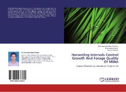 Harvesting Intervals Control Growth And Forage Quality Of Millet di Muhammad Adnan Bukhari, Muhammad Ayub, Rashid Ahmad edito da LAP Lambert Academic Publishing