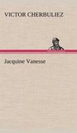 Jacquine Vanesse di Victor Cherbuliez edito da TREDITION CLASSICS