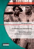 US-Medien und Vietnamkrieg: Welche Rolle spielten die Medien im Vietnamkrieg? di Wolfgang Krumm edito da Bachelor + Master Publishing