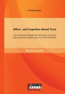 Affect- und Cognition-Based Trust: Das theoretische Modell des Vertrauens innerhalb organisatorischer Beziehungen von Da di Christian Peters edito da Bachelor + Master Publishing
