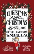 Christmas Lights, Christmas Bells, and Otter Christmas Smells. di James Hugh Stevenson edito da Premier Potential Publishing