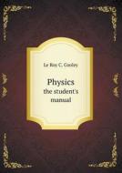 Physics The Student's Manual di Le Roy C Cooley edito da Book On Demand Ltd.
