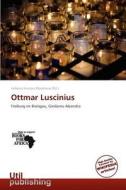 Ottmar Luscinius edito da Utilpublishing