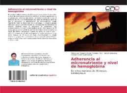 Adherencia al micronutriente y nivel de hemoglobina di Alexia Valdiviezo, Carmen Lizeth Santisteban edito da EAE