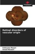 Retinal disorders of vascular origin di Fettouma Mazari, Souad Nouasri edito da Our Knowledge Publishing