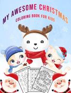 My Awesome Christmas Coloring Games: Fun Children's Activity Coloring Books for Toddlers and Kids Ages 2, 3, 4 & 5 for Kindergarten & Preschool Prep S di Amperg Products edito da CHUOUKOURON SHINSHA