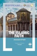THE ISLAMIC FAITH di Abdulaziz Al-Tarif edito da Tafheem ur Rahman