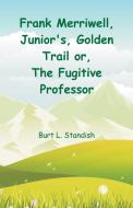 Frank Merriwell, Junior's, Golden Trail di Burt L. Standish edito da Alpha Editions