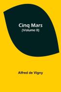 CINQ MARS VOLUME II di ALFRED DE VIGNY edito da LIGHTNING SOURCE UK LTD