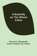 A Butterfly on the Wheel di Edward G. Hemmerde, Francis Neilson edito da Alpha Editions