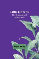 Little Citizens di Myra Kelly edito da Alpha Editions