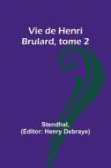 Vie de Henri Brulard, tome 2 di Stendhal edito da Alpha Editions