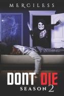 DONT DIE 2 di .. MERCILESS .. edito da Independently Published
