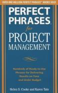 Perfect Phrases for Project Management: Hundreds of Ready-To-Use Phrases for Delivering Results on Time and Under Budget di Helen S. Cooke, Karen Tate edito da MCGRAW HILL BOOK CO